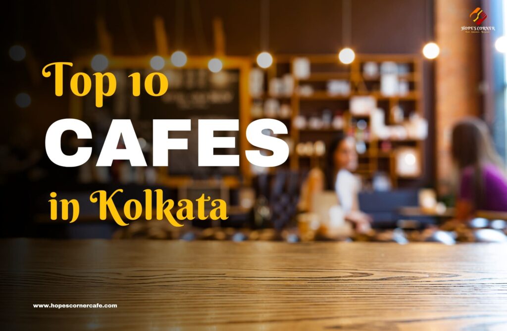 Top 10 Cafes in Kolkata
